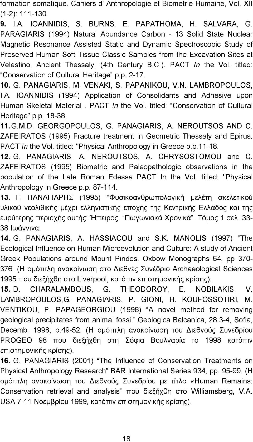 Excavation Sites at Velestino, Ancient Thessaly, (4th Century B.C.). PACT In the Vol. titled: Conservation of Cultural Heritage p.p. 2-17. 10. G. PANAGIARIS, M. VENAKI, S. PAPANIKOU, V.N. LAMBROPOULOS, I.