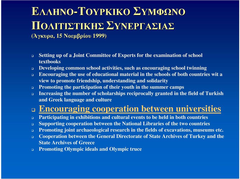 the participation of their youth in the summer camps Increasing the number of scholarships reciprocally granted in the field of Turkish and Greek language and culture Encouraging cooperation between