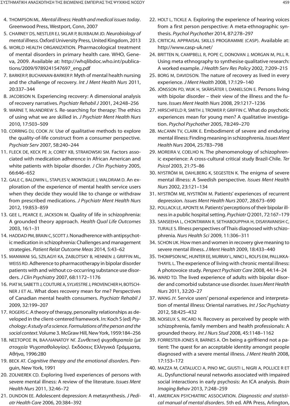 Pharmacological treatment of mental disorders in primary health care. WHO, Geneva, 2009. Available at: http://whqlibdoc.who.int/publications/2009/9789241547697_eng.pdf 7. BARKER P, BUCHANAN-BARKER P.