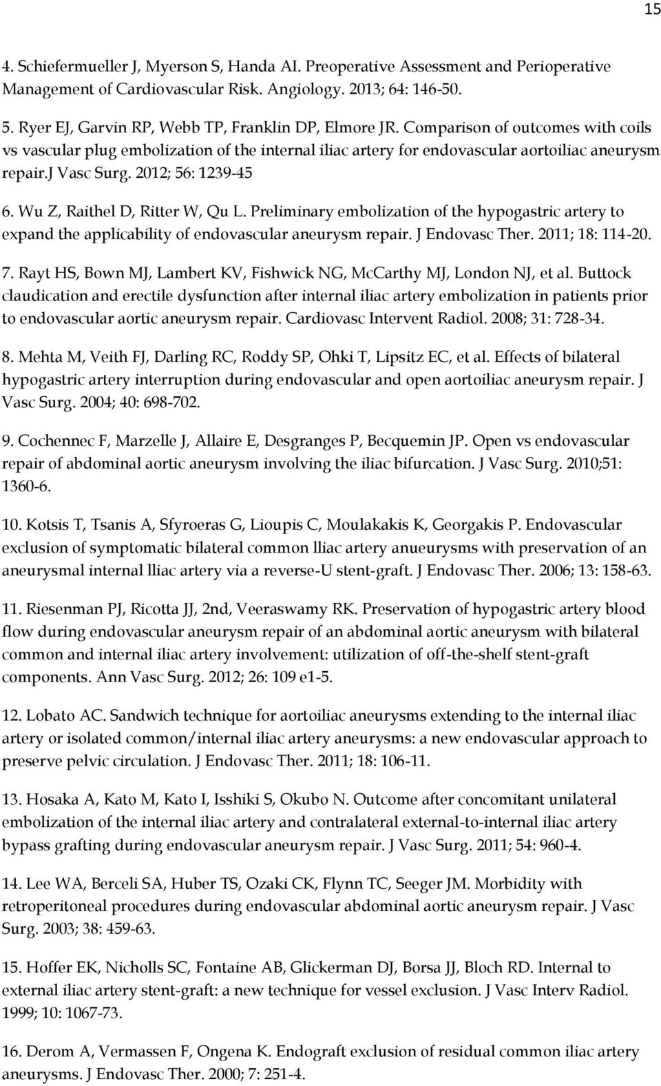 j Vasc Surg. 2012; 56: 1239-45 6. Wu Z, Raithel D, Ritter W, Qu L. Preliminary embolization of the hypogastric artery to expand the applicability of endovascular aneurysm repair. J Endovasc Ther.