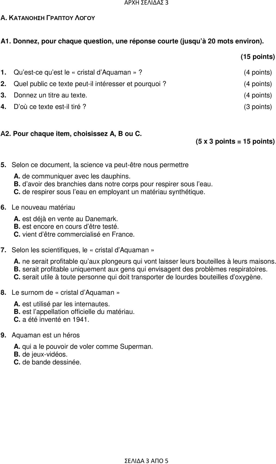 (5 x 3 points = 15 points) 5. Selon ce document, la science va peut-être nous permettre A. de communiquer avec les dauphins. B. d avoir des branchies dans notre corps pour respirer sous l eau. C.