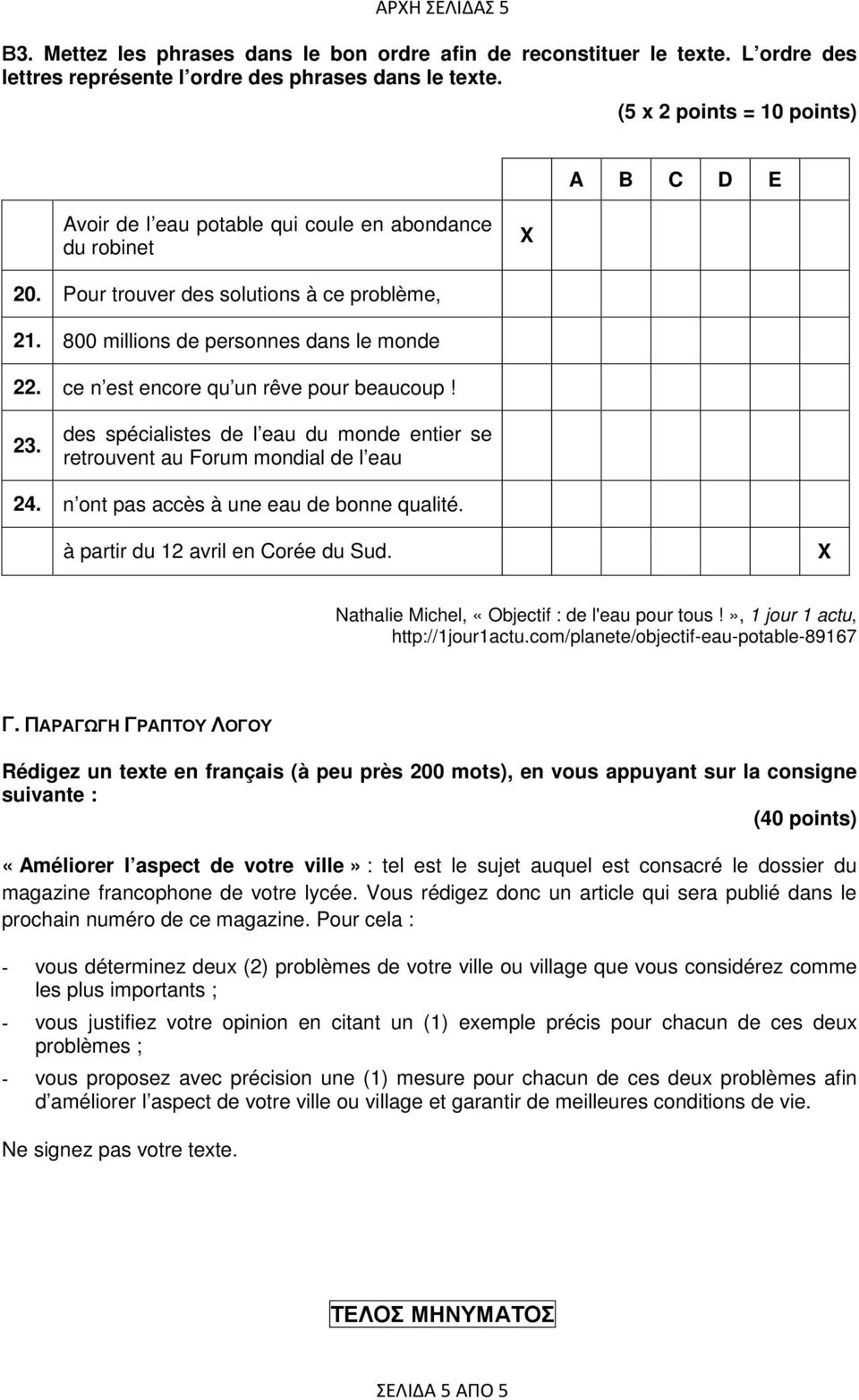 ce n est encore qu un rêve pour beaucoup! 23. des spécialistes de l eau du monde entier se retrouvent au Forum mondial de l eau 24. n ont pas accès à une eau de bonne qualité.