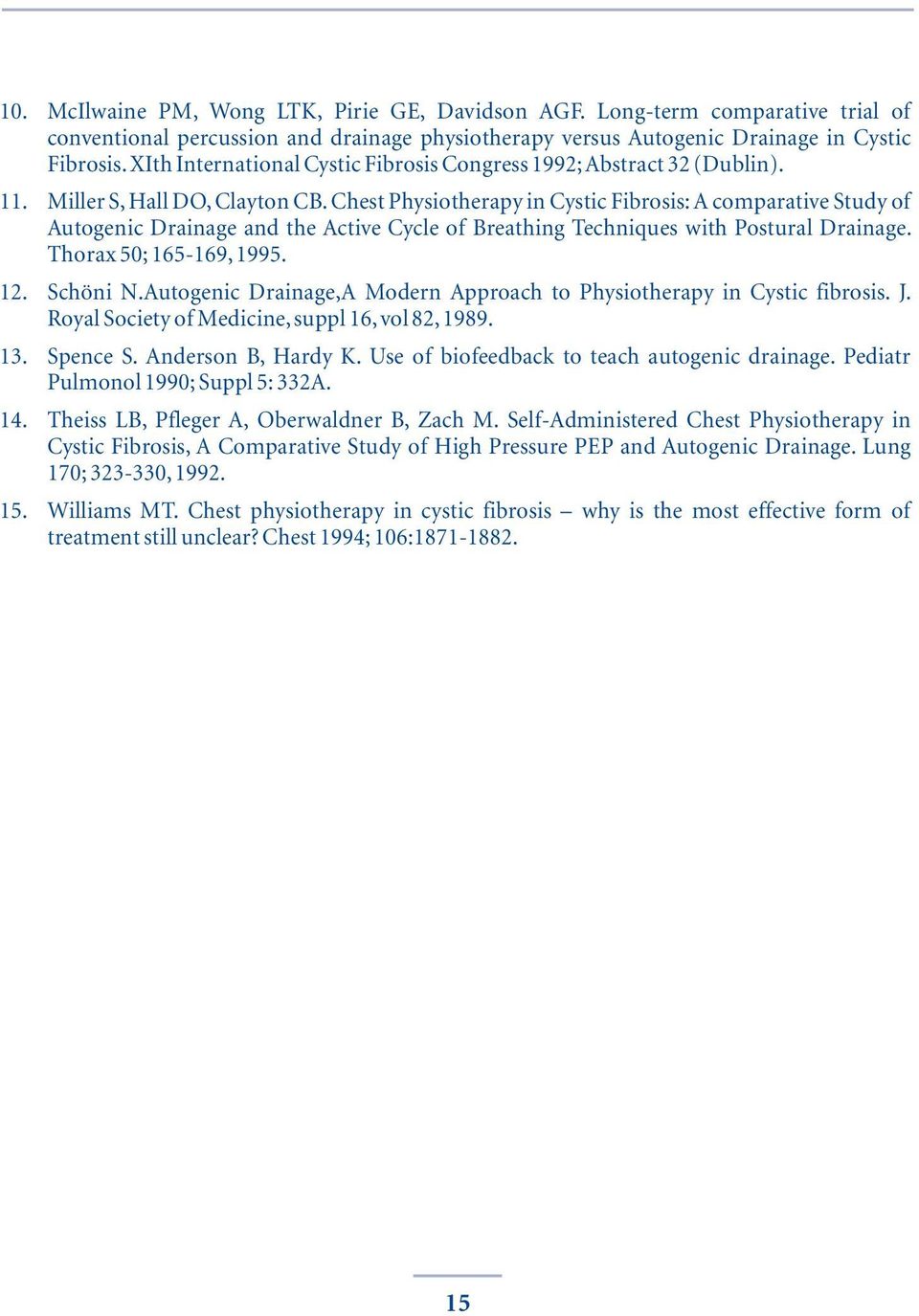 Chest Physiotherapy in Cystic Fibrosis: A comparative Study of Autogenic Drainage and the Active Cycle of Breathing Techniques with Postural Drainage. Thorax 50; 165-169, 1995. 12. Schöni N.