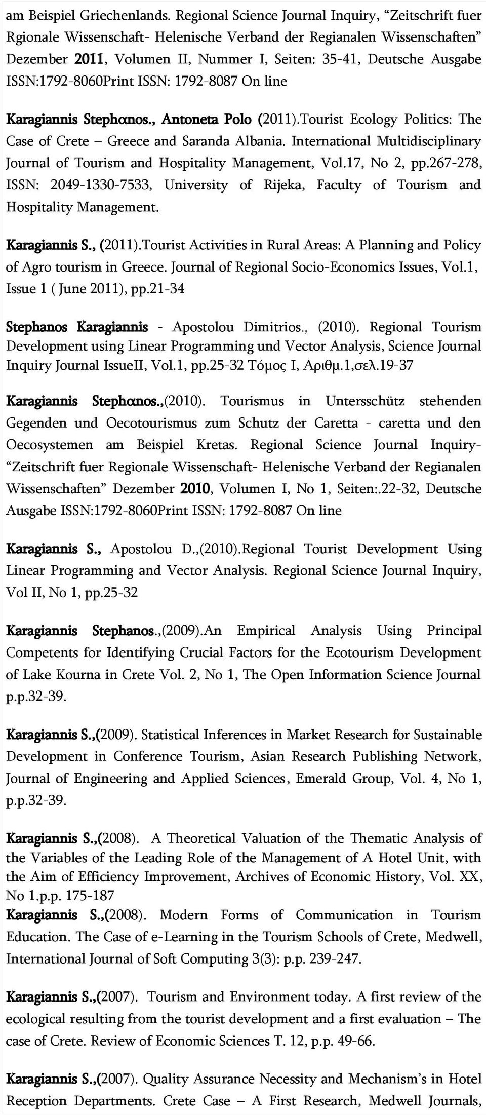 ISSN:1792-8060Print ISSN: 1792-8087 On line Κaragiannis Stephαnos., Antoneta Polo (2011).Tourist Ecology Politics: The Case of Crete Greece and Saranda Albania.