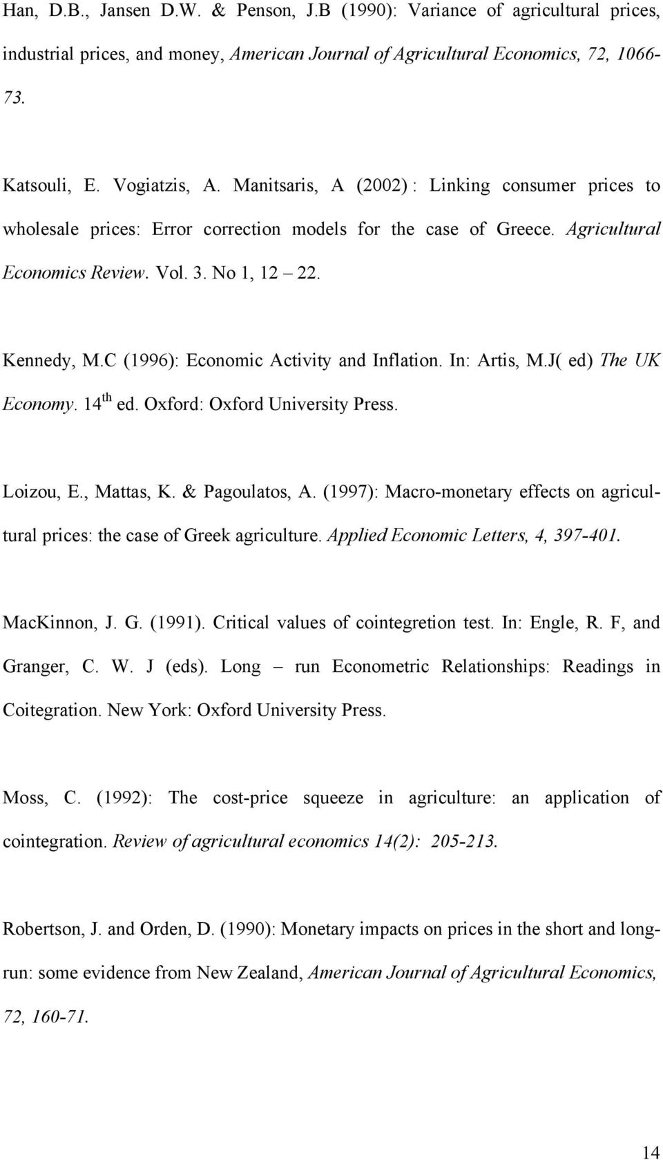 C (1996): Economic Activity and Inflation. In: Artis, M.J( ed) The UK Economy. 14 th ed. Oxford: Oxford University Press. Loizou, E., Mattas, K. & Pagoulatos, A.