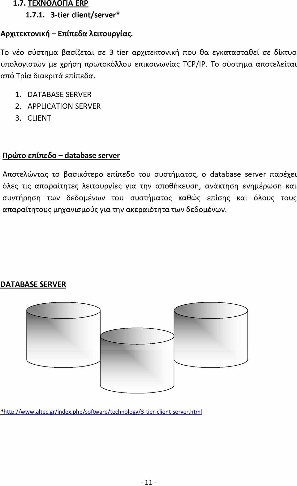 1. DATABASE SERVER 2. APPLICATION SERVER 3.