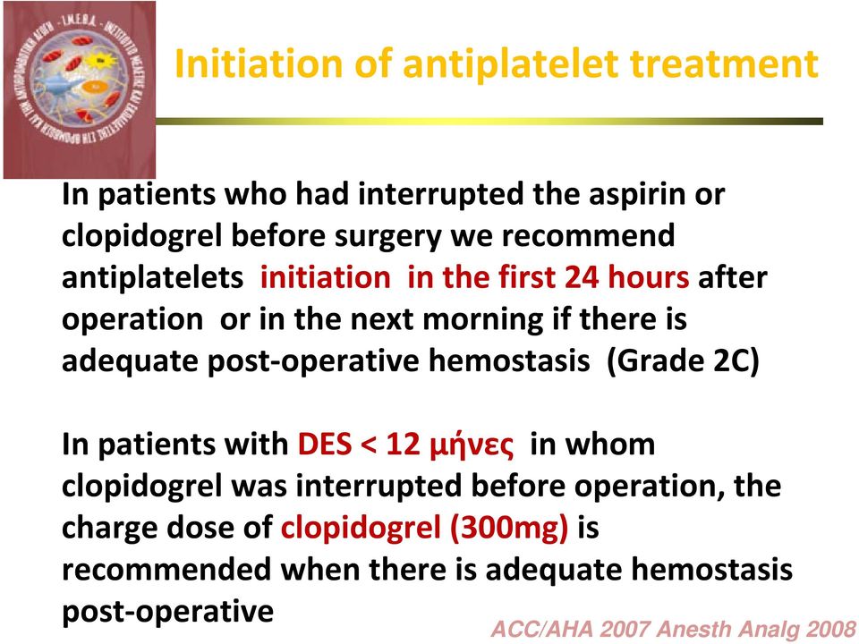 operative hemostasis (Grade 2C) In patients with DES < 12 μήνες in whom clopidogrel was interrupted before operation, the