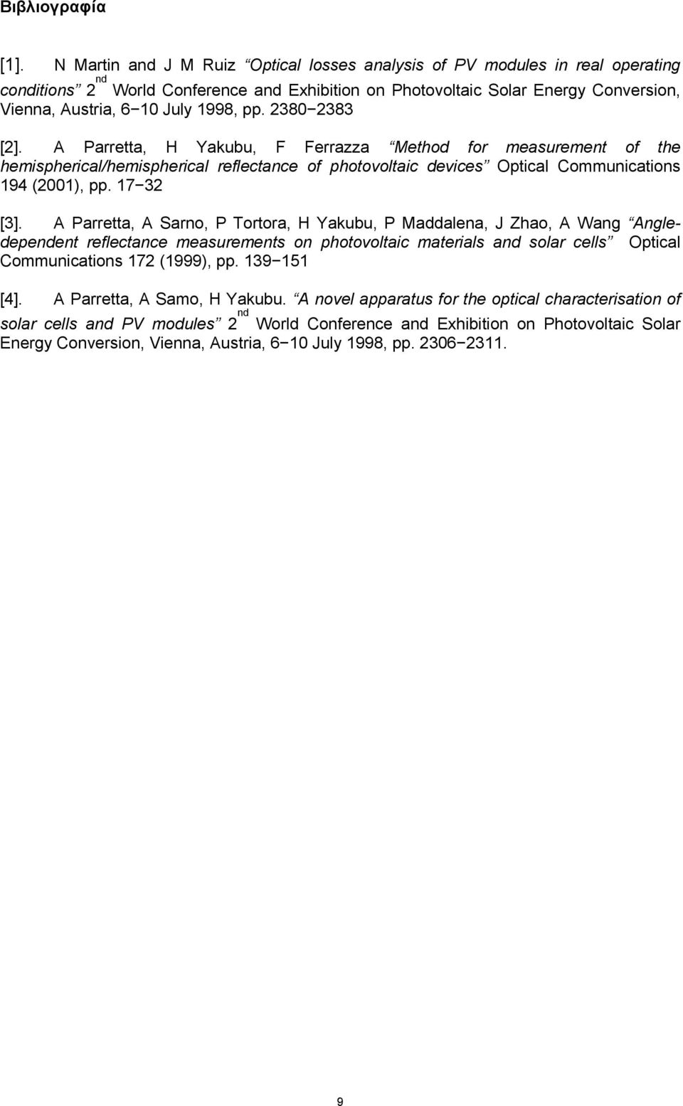 pp. 2380 2383 [2]. A Parretta, H Yakubu, F Ferrazza Method for measurement of the hemispherical/hemispherical reflectance of photovoltaic devices Optical Communications 194 (2001), pp. 17 32 [3].