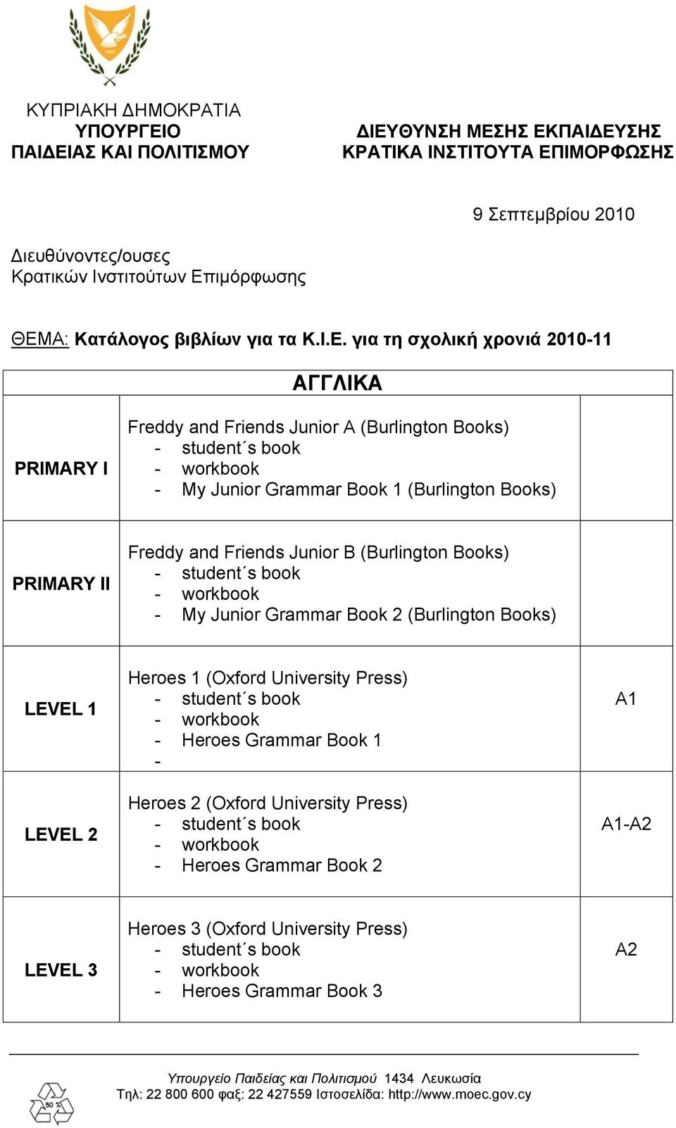 1 (Burlington Books) PRIMARY II Freddy and Friends Junior B (Burlington Books) - My Junior Grammar Book 2 (Burlington Books) LEVEL 1 LEVEL 2 Heroes 1 (Oxford University