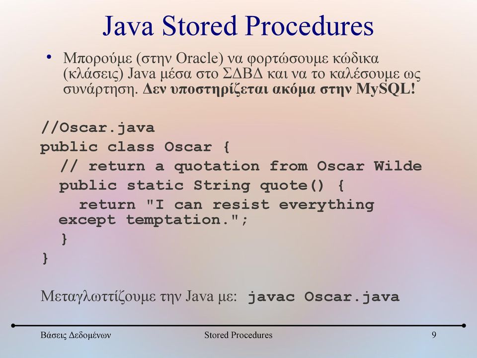 java public class Oscar { // return a quotation from Oscar Wilde public static String quote() { return