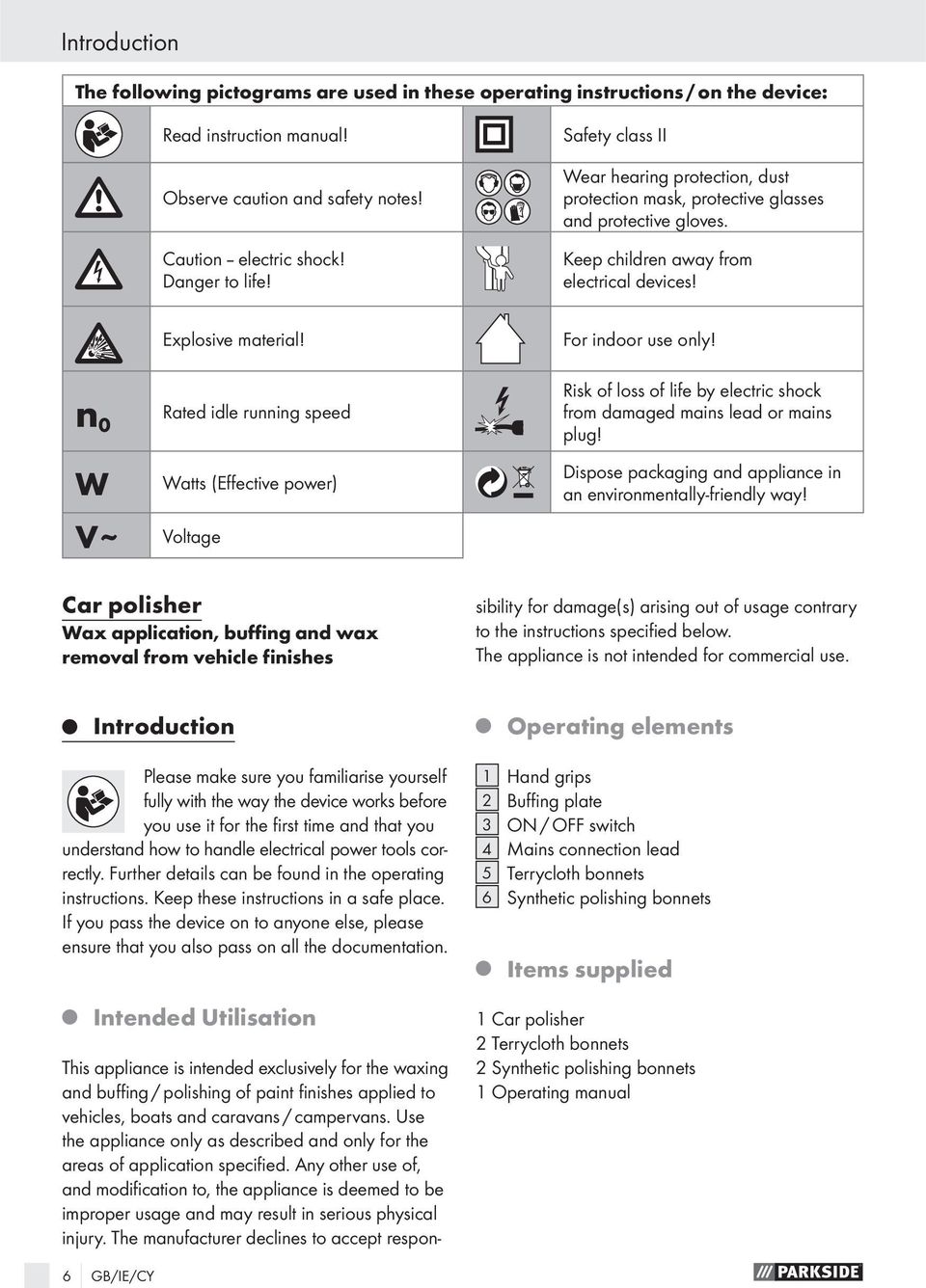 n 0 Rated idle running speed Risk of loss of life by electric shock from damaged mains lead or mains plug! W Watts (Effective power) Dispose packaging and appliance in an environmentally-friendly way!