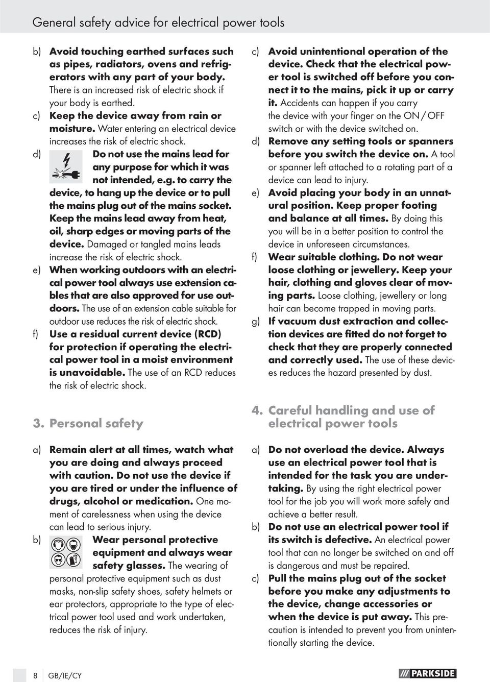 d) Do not use the mains lead for any purpose for which it was not intended, e.g. to carry the device, to hang up the device or to pull the mains plug out of the mains socket.