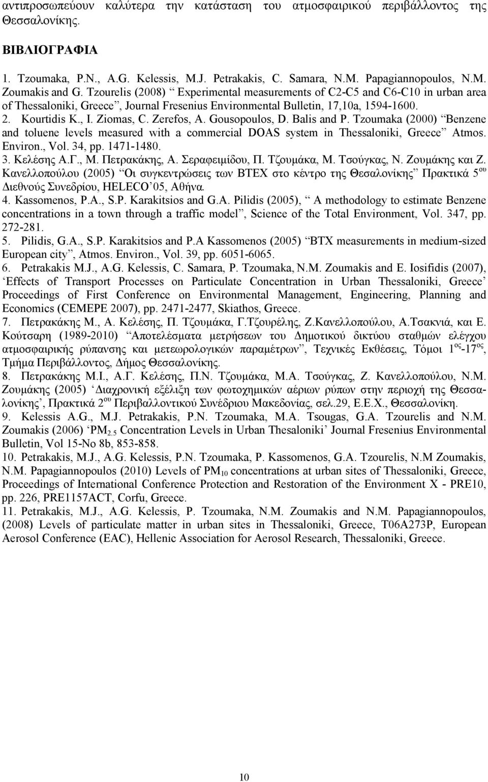 Gousopoulos, D. Balis and P. Tzoumaka (2) Benzene and toluene levels measured with a commercial DOAS system in Thessaloniki, Greece Atmos. Environ., Vol. 34, pp. 1471-148. 3. Κελέσης Α.Γ., Μ.