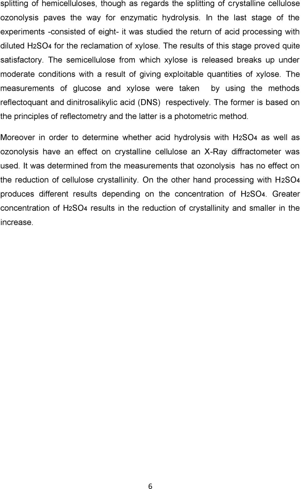 The results of this stage proved quite satisfactory. The semicellulose from which xylose is released breaks up under moderate conditions with a result of giving exploitable quantities of xylose.