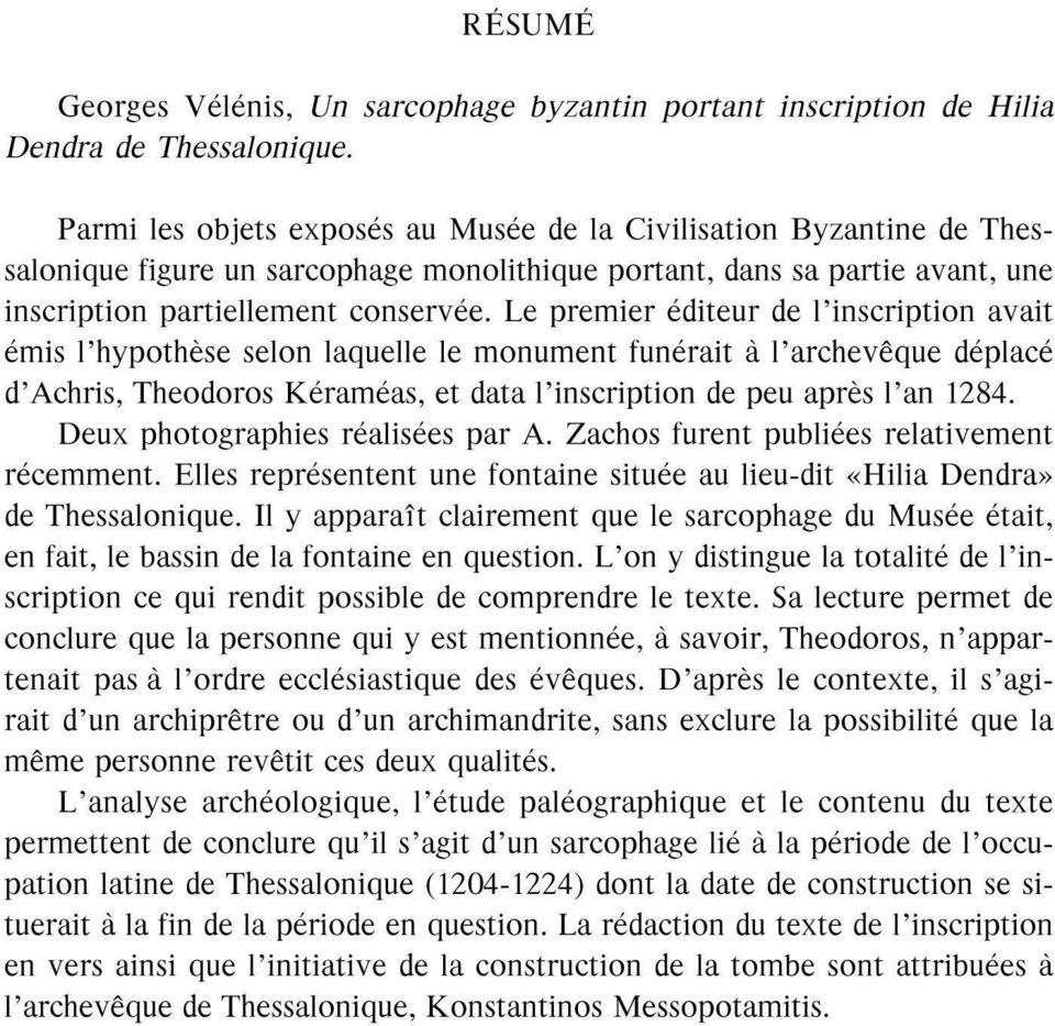 Le premier éditeur de l'inscription avait émis l'hypothèse selon laquelle le monument funérait à l'archevêque déplacé d'achris, Theodoros Kéraméas, et data l'inscription de peu après l'an 1284.