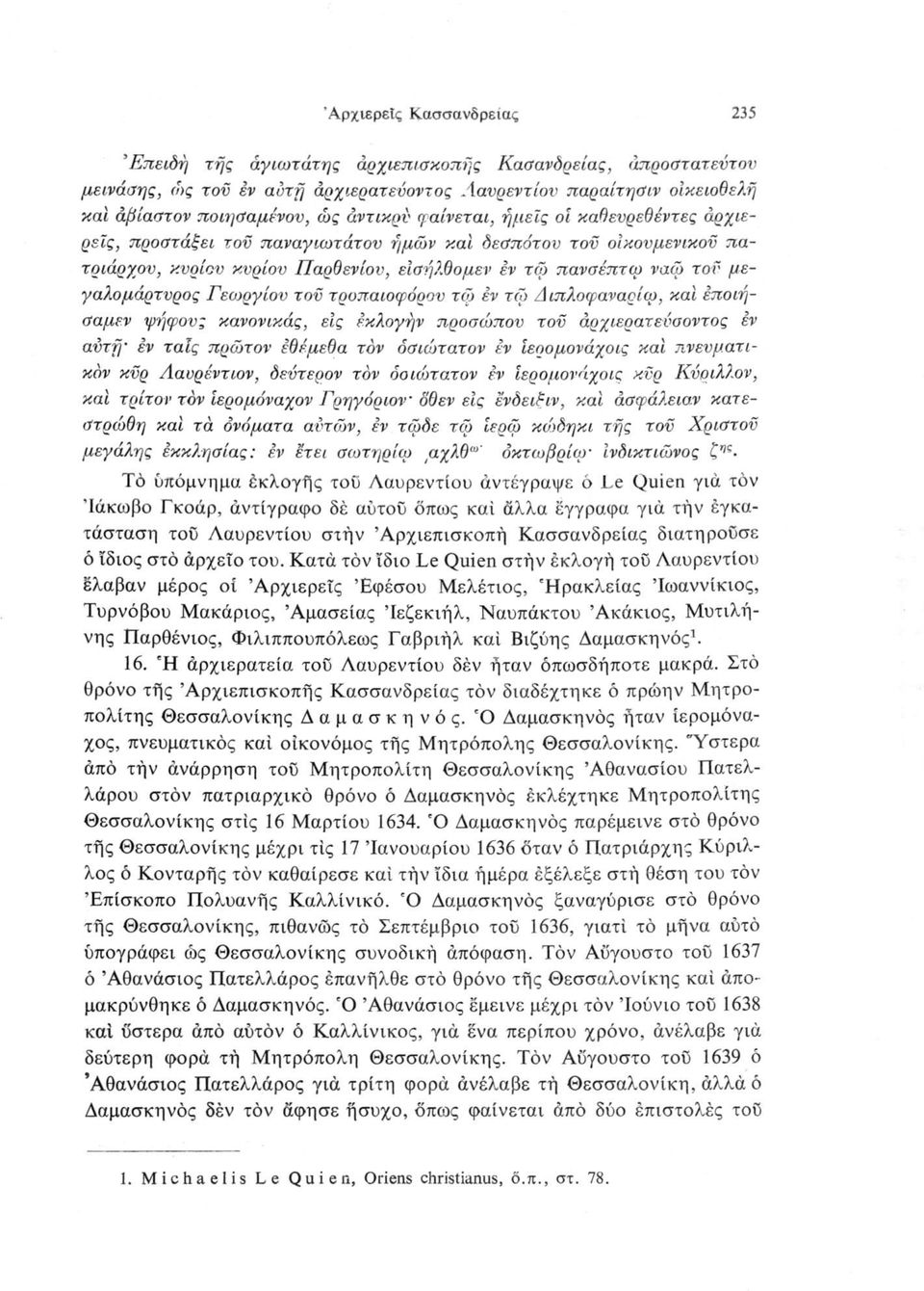 Γεωργίου τον τροπαιοφόρου τώ εν τφ Δ ιπλοψαναρίω, καί εποιήσαμεν ψήφους κανονικάς, εις εκλογήν προσώπου τοϋ άρχιερατενσοντος εν αυτή' εν ταΐς πρώτον έθεμεθα τον όσιώτατον έν ίερομονάχοις και