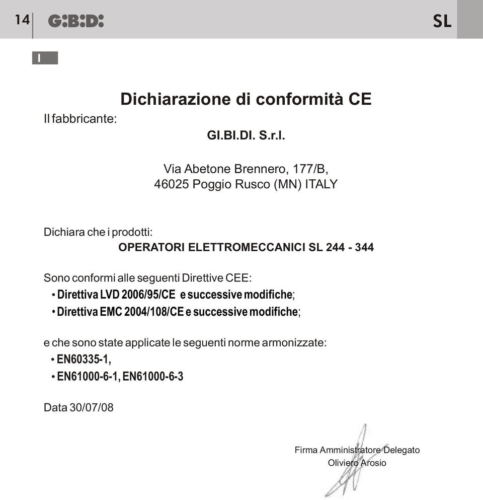 Via Abetone Brennero, 177/B, 46025 Poggio Rusco (MN) ITALY Dichiara che i prodotti: OPERATORI ELETTROMECCANICI 244-344