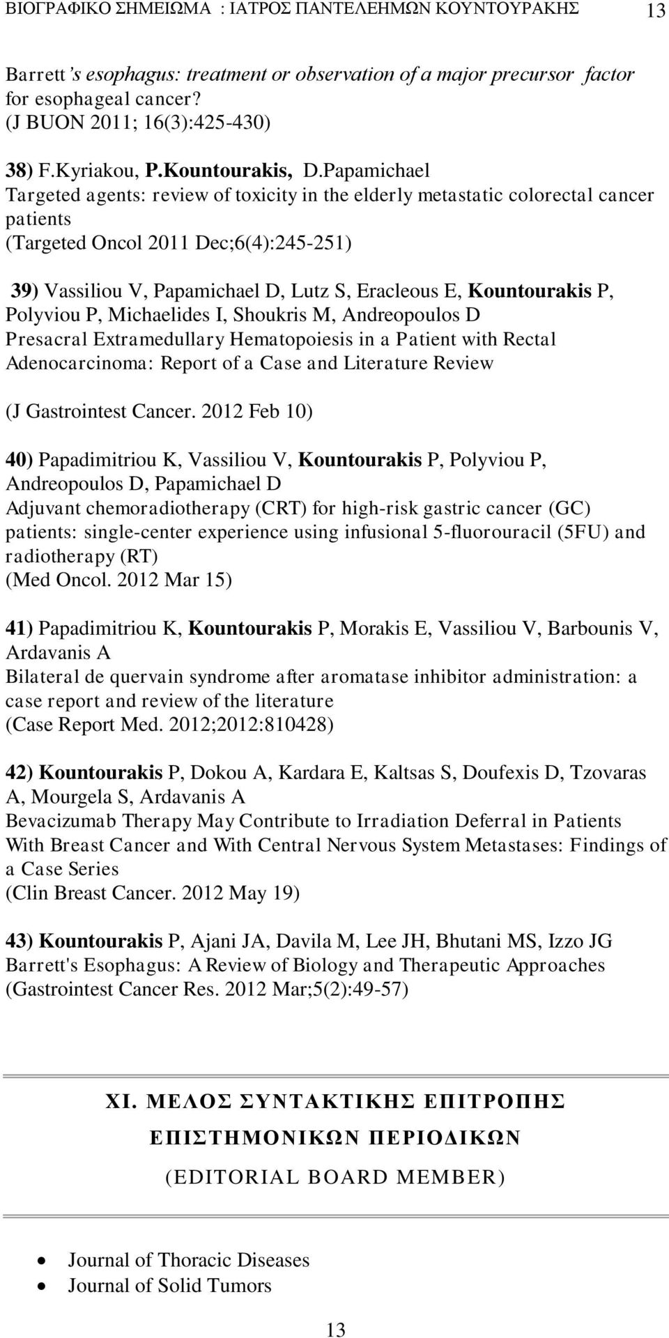 Papamichael Targeted agents: review of toxicity in the elderly metastatic colorectal cancer patients (Targeted Oncol 2011 Dec;6(4):245-251) 39) Vassiliou V, Papamichael D, Lutz S, Eracleous E,