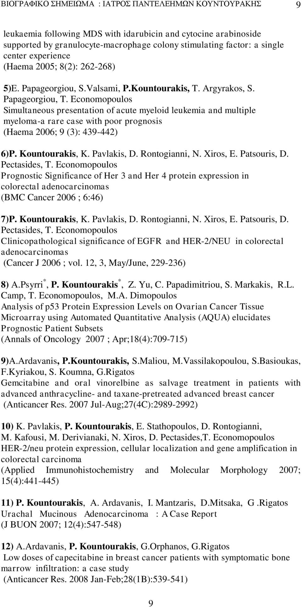 Economopoulos Simultaneous presentation of acute myeloid leukemia and multiple myeloma-a rare case with poor prognosis (Haema 2006; 9 (3): 439-442) 6)P. Kountourakis, K. Pavlakis, D. Rontogianni, N.