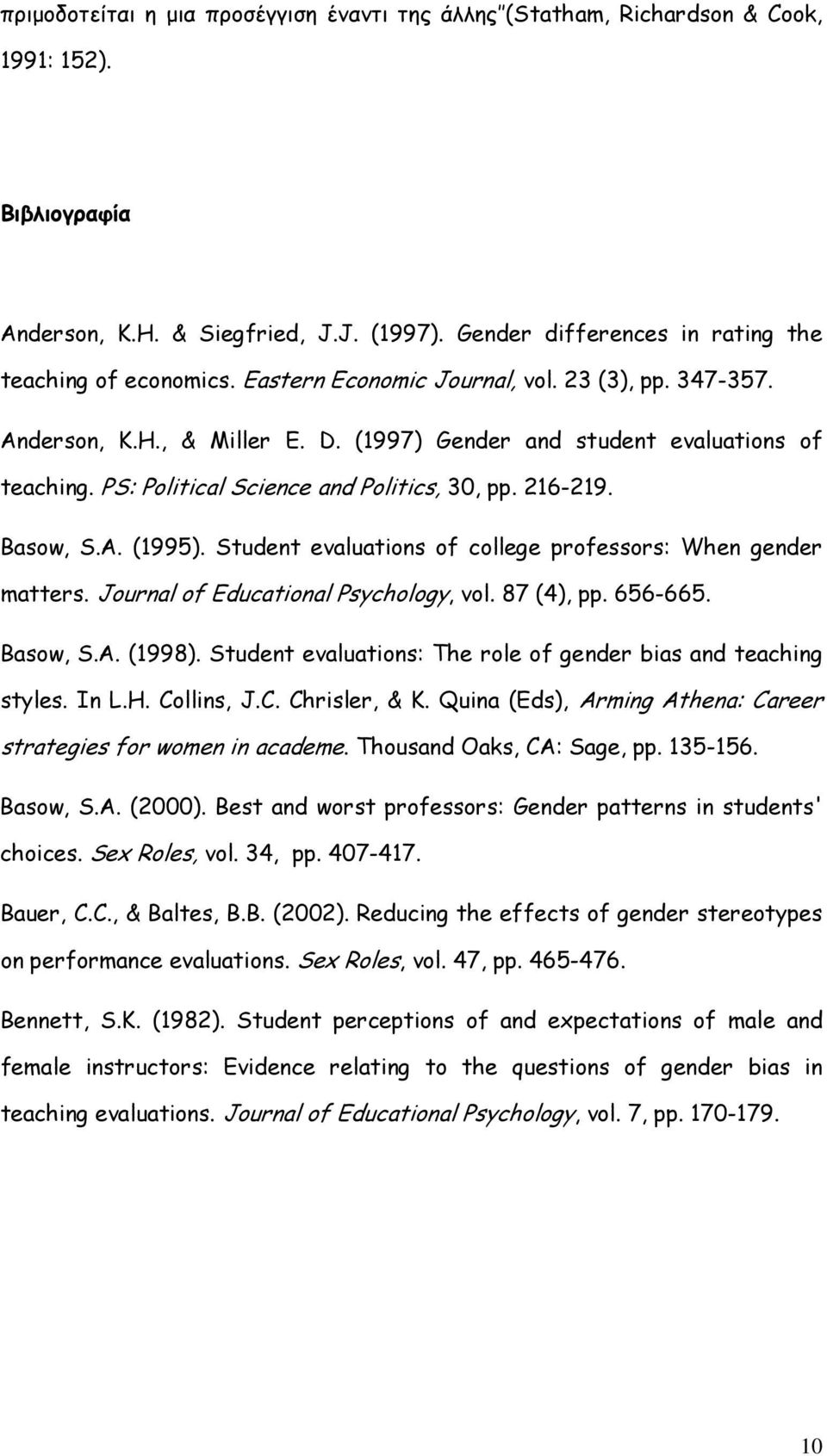 Student evaluations of college professors: When gender matters. Journal of Educational Psychology, vol. 87 (4), pp. 656-665. Basow, S.A. (1998).