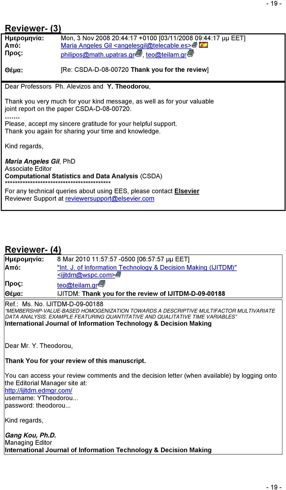 Theodorou, Thank you very much for your kind message, as well as for your valuable joint report on the paper CSDA-D-08-00720.. Please, accept my sincere gratitude for your helpful support.