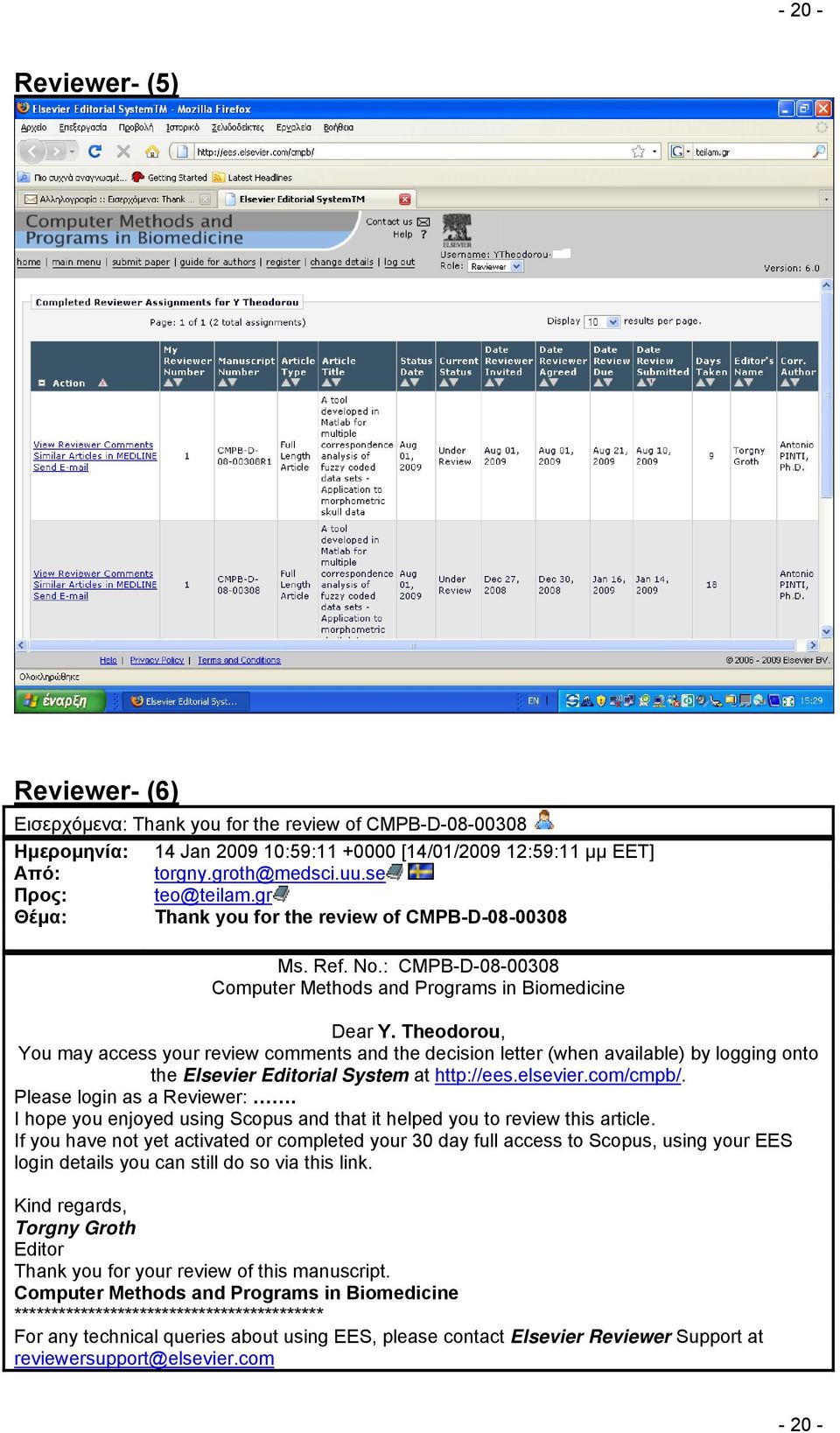 Theodorou, You may access your review comments and the decision letter (when available) by logging onto the Elsevier Editorial System at http://ees.elsevier.com/cmpb/. Please login as a Reviewer:.