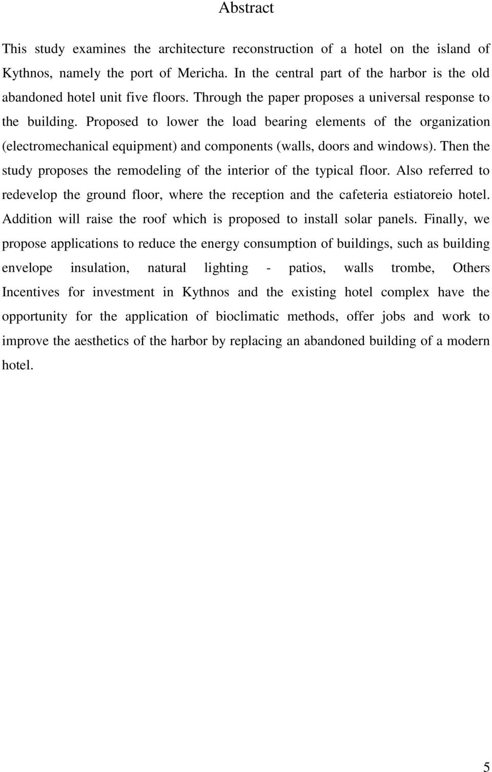 Proposed to lower the load bearing elements of the organization (electromechanical equipment) and components (walls, doors and windows).