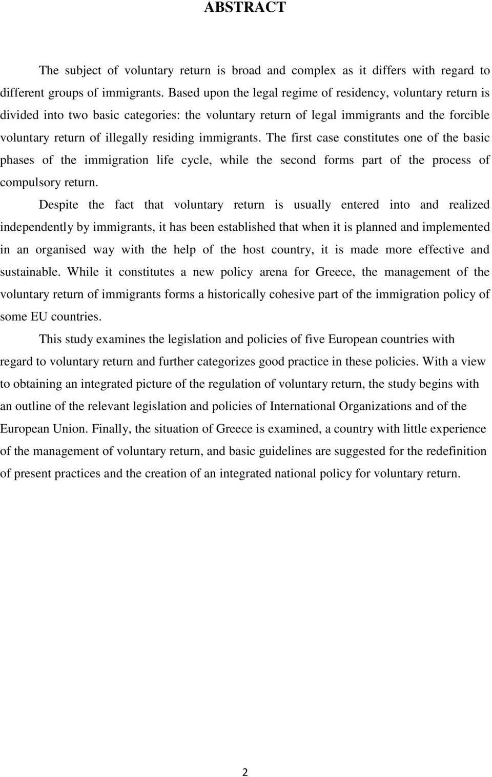 immigrants. The first case constitutes one of the basic phases of the immigration life cycle, while the second forms part of the process of compulsory return.