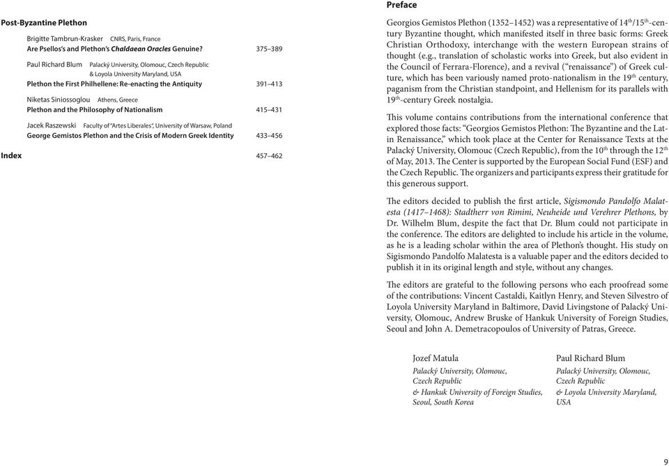 Greece Plethon and the Philosophy of Nationalism 415 431 Jacek Raszewski Faculty of Artes Liberales, University of Warsaw, Poland George Gemistos Plethon and the Crisis of Modern Greek Identity 433