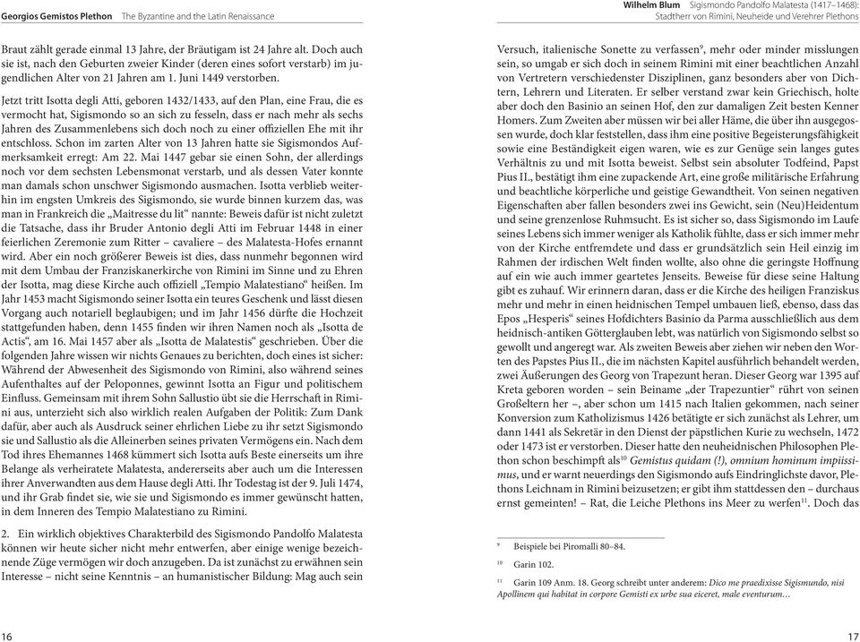 Jetzt tritt Isotta degli Atti, geboren 1432/1433, auf den Plan, eine Frau, die es vermocht hat, Sigismondo so an sich zu fesseln, dass er nach mehr als sechs Jahren des Zusammenlebens sich doch noch