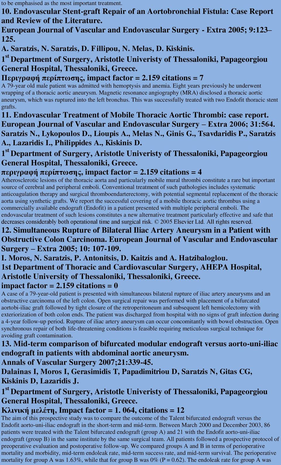 1 st Department of Surgery, Aristotle Univeristy of Thessaloniki, Papageorgiou General Hospital, Thessaloniki, Greece. Περιγραφή περίπτωσης, impact factor = 2.