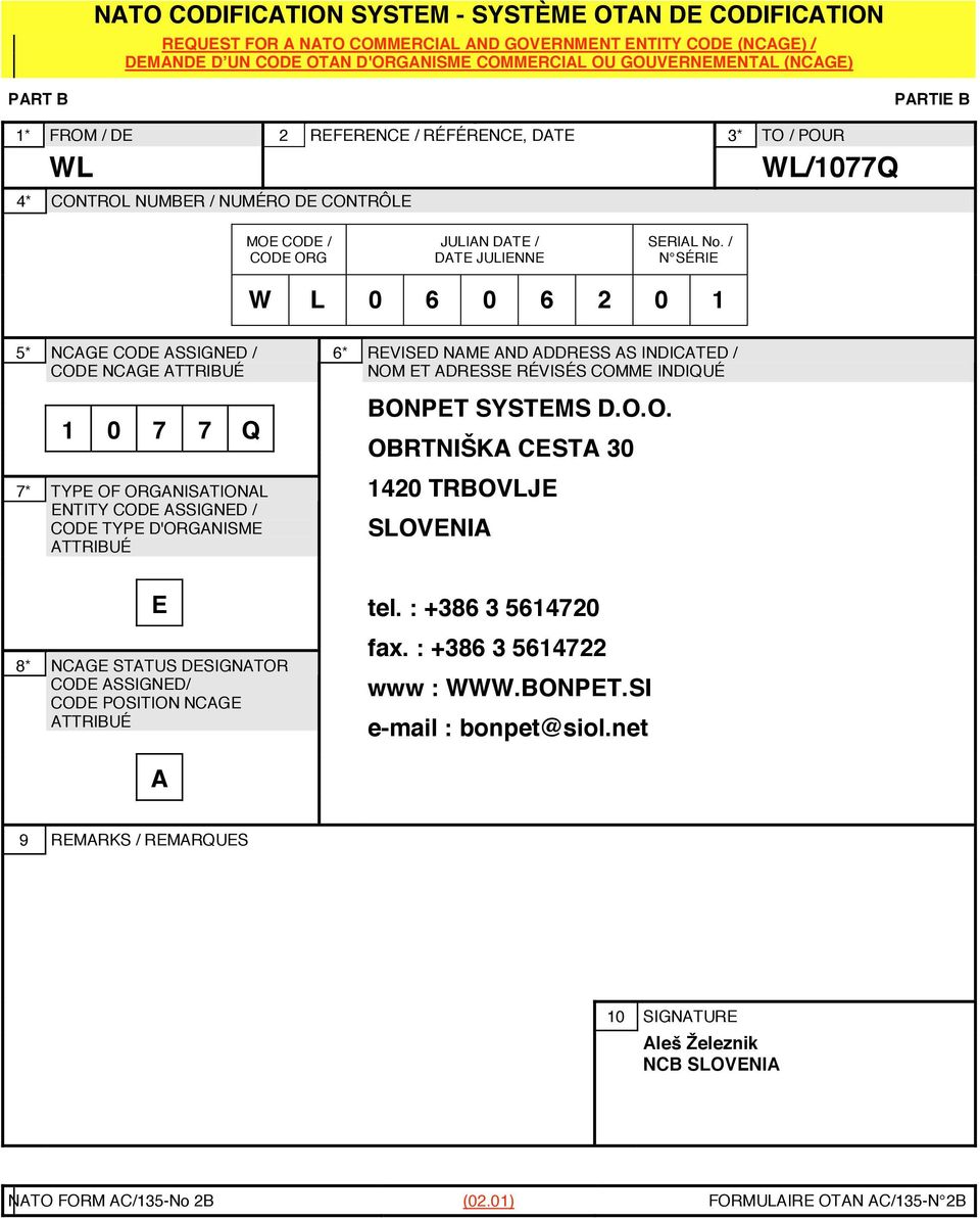 / N SÉRIE W L 0 6 0 6 2 0 1 5* NCAGE CODE ASSIGNED / 6* CODE NCAGE ATTRIBUÉ 1 0 7 7 Q 7* TYPE OF ORGANISATIONAL ENTITY CODE ASSIGNED / CODE TYPE D'ORGANISME ATTRIBUÉ E 8* NCAGE STATUS DESIGNATOR CODE