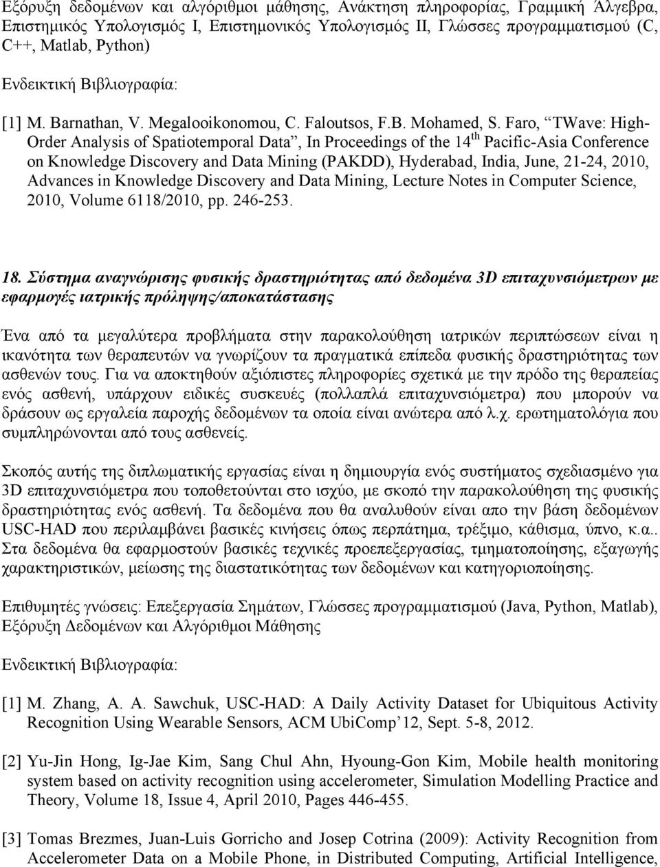 Faro, TWave: High- Order Analysis of Spatiotemporal Data, In Proceedings of the 14 th Pacific-Asia Conference on Knowledge Discovery and Data Mining (PAKDD), Hyderabad, India, June, 21-24, 2010,