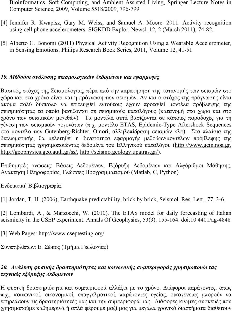 Bonomi (2011) Physical Activity Recognition Using a Wearable Accelerometer, in Sensing Emotions, Philips Research Book Series, 2011, Volume 12, 41-51. 19.