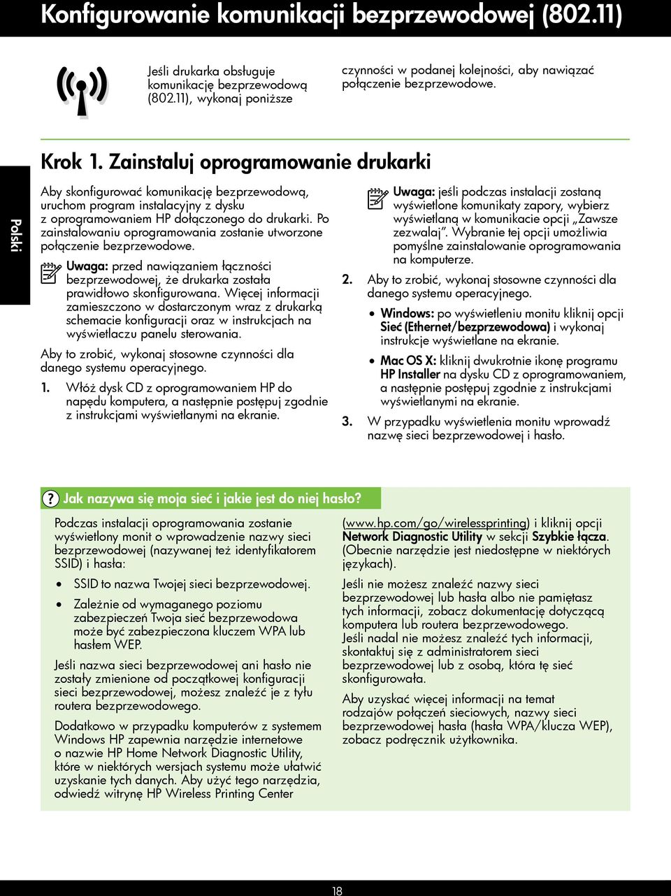 Po zainstalowaniu oprogramowania zostanie utworzone połączenie bezprzewodowe. Uwaga: przed nawiązaniem łączności bezprzewodowej, że drukarka została prawidłowo skonfigurowana.