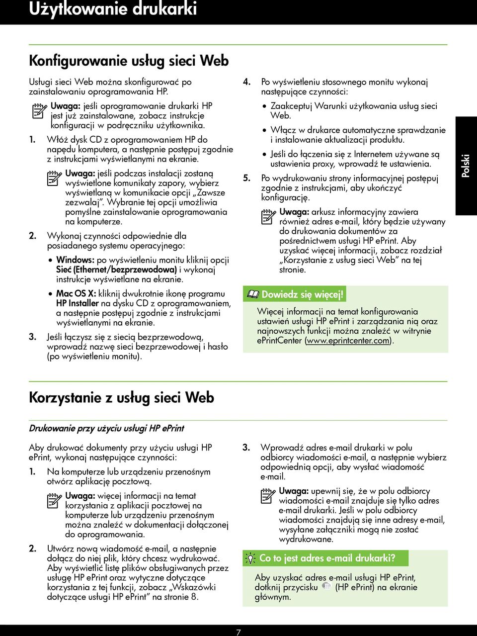 Włóż dysk CD z oprogramowaniem HP do napędu komputera, a następnie postępuj zgodnie z instrukcjami wyświetlanymi na ekranie.