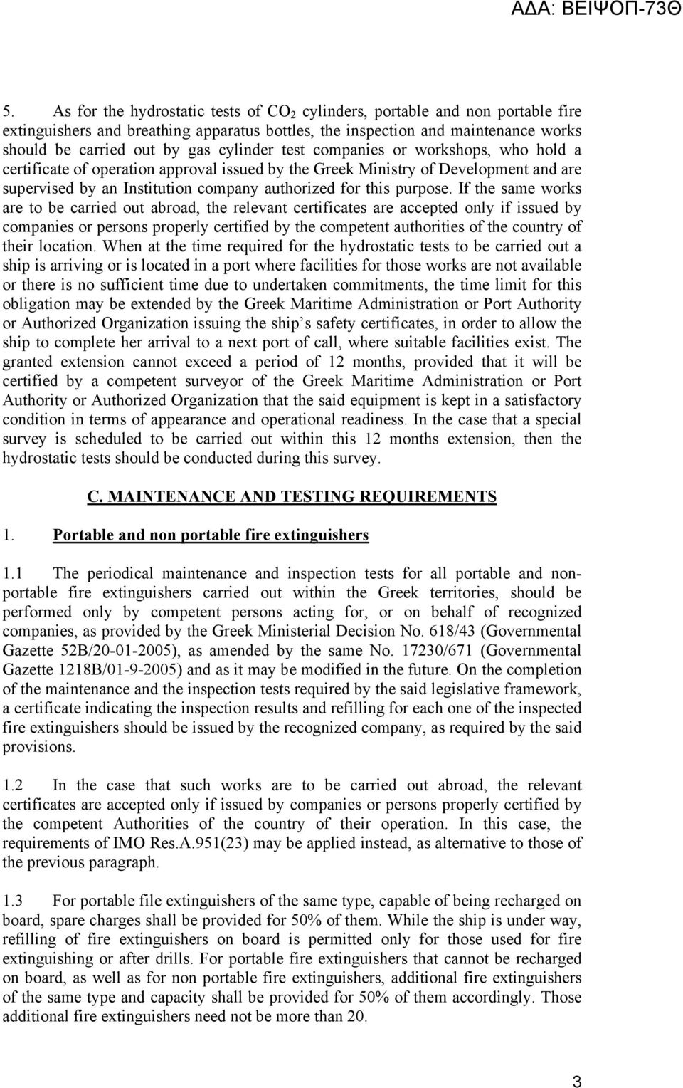 If the same works are to be carried out abroad, the relevant certificates are accepted only if issued by companies or persons properly certified by the competent authorities of the country of their