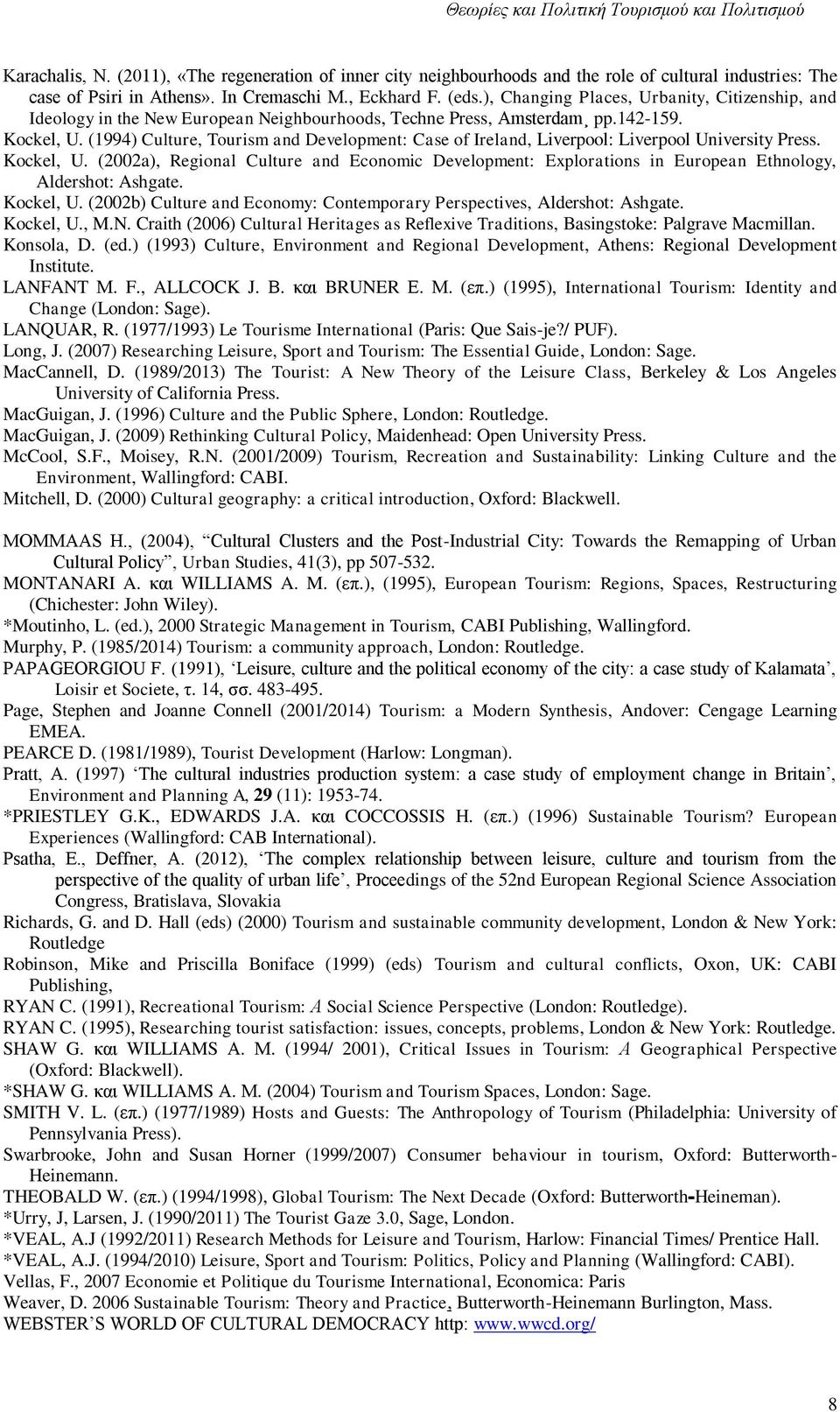 (1994) Culture, Tourism and Development: Case of Ireland, Liverpool: Liverpool University Press. Kockel, U.