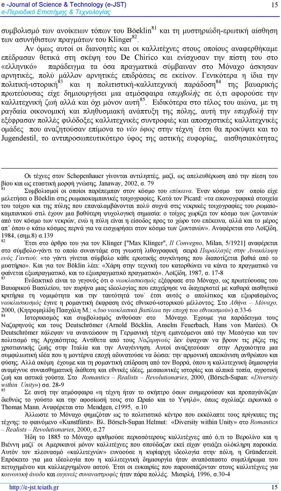 στο Μόναχο άσκησαν αρνητικές, πολύ μάλλον αρνητικές επιδράσεις σε εκείνον.