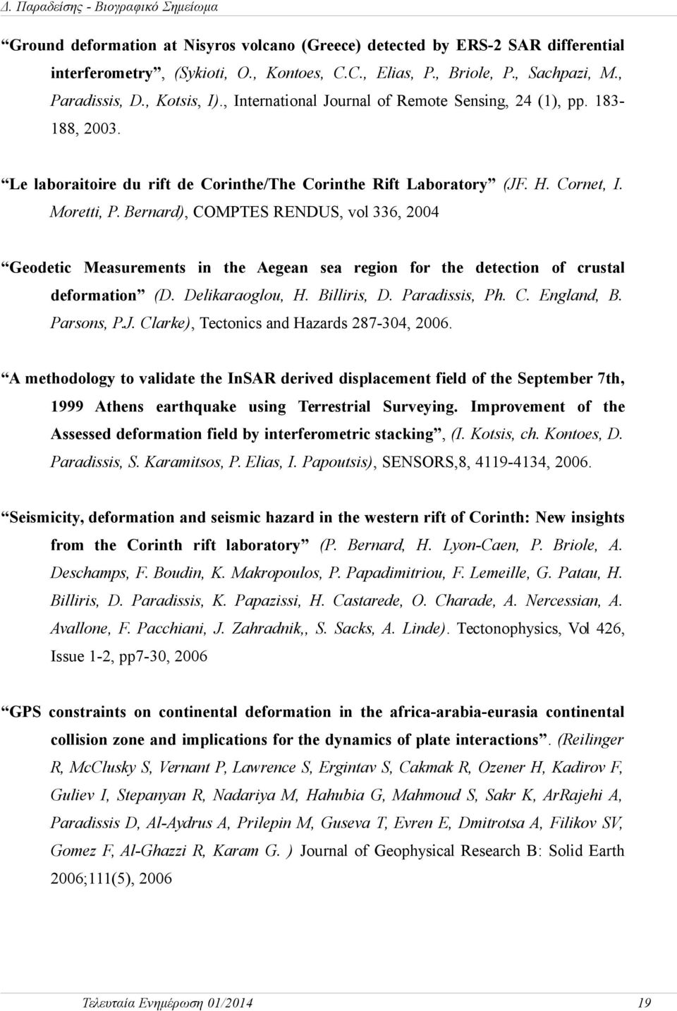 Bernard), COMPTES RENDUS, vol 336, 2004 Geodetic Measurements in the Aegean sea region for the detection of crustal deformation (D. Delikaraoglou, H. Billiris, D. Paradissis, Ph. C. England, B.