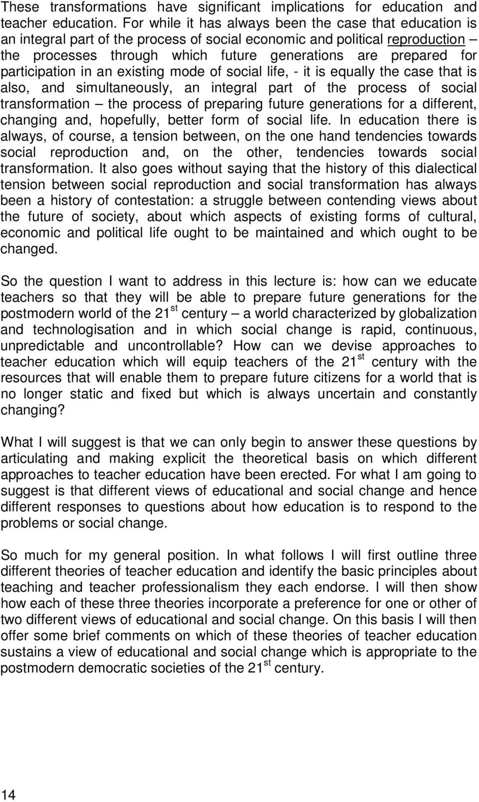 participation in an existing mode of social life, - it is equally the case that is also, and simultaneously, an integral part of the process of social transformation the process of preparing future