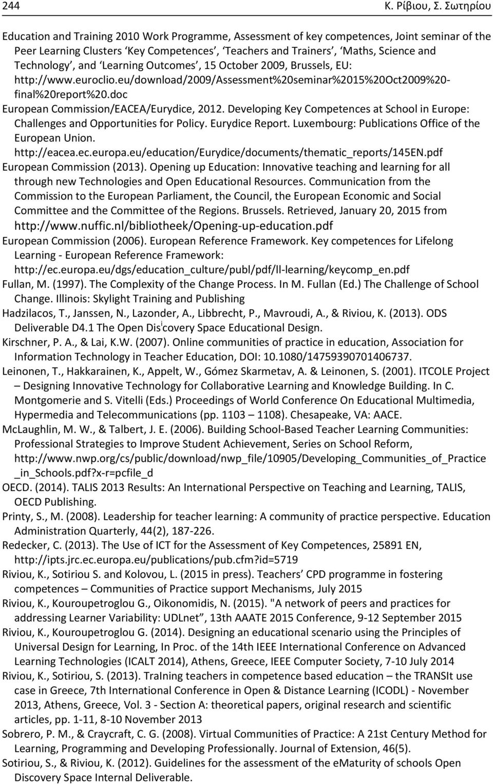 and Learning Outcomes, 15 October 2009, Brussels, EU: http://www.euroclio.eu/download/2009/assessment%20seminar%2015%20oct2009%20- final%20report%20.doc European Commission/EACEA/Eurydice, 2012.