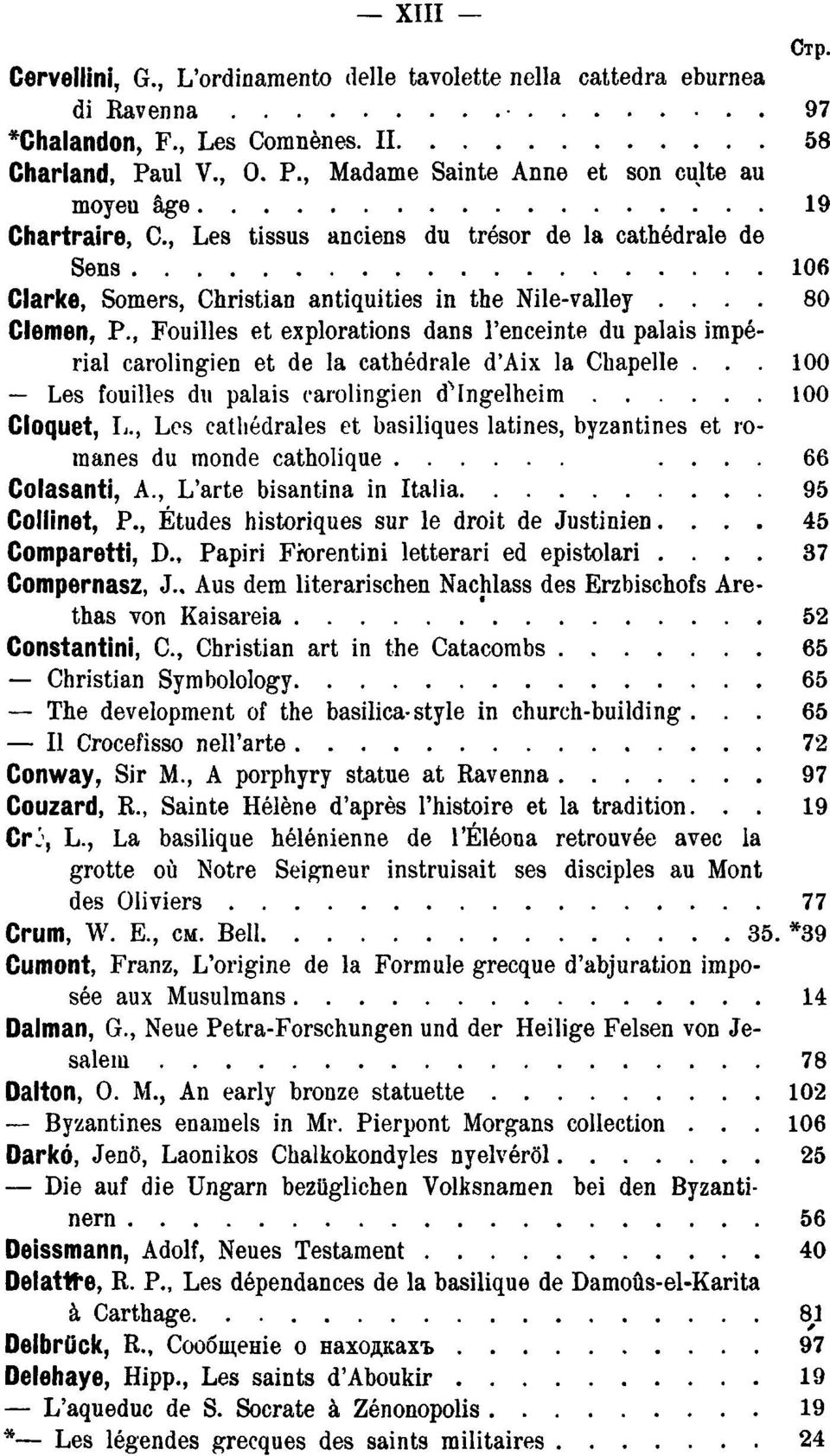 ... 80 Clemen, P., Fouilles et explorations dans l'enceinte du palais impérial carolingien et de la cathédrale d'aix la Chapelle... 100 Les fouilles du palais carolingien dmngelheim 100 Cloquet, L.