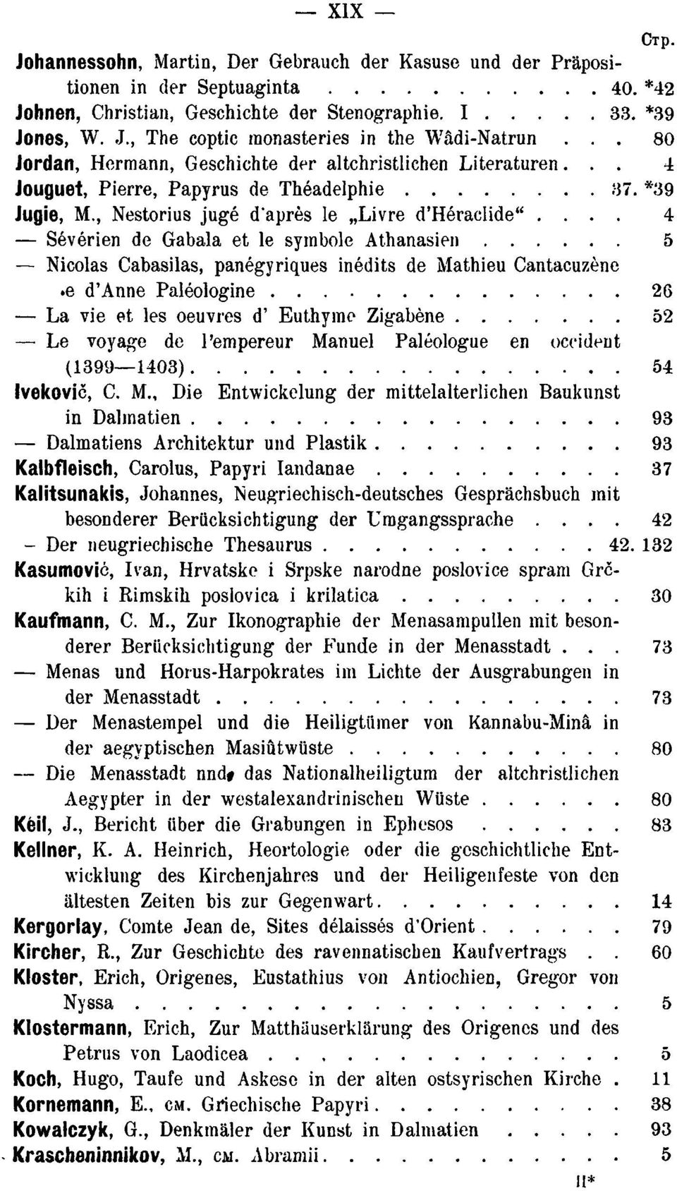 ... 4 Sévérien de Gabala et le symbole Athanasien 5 Nicolas Cabasilas, panégyriques inédits de Mathieu Cantacuzène e d'anne Paléologine 26 La vie et les oeuvres d' Euthyme Zigabène 52 Le voyage de