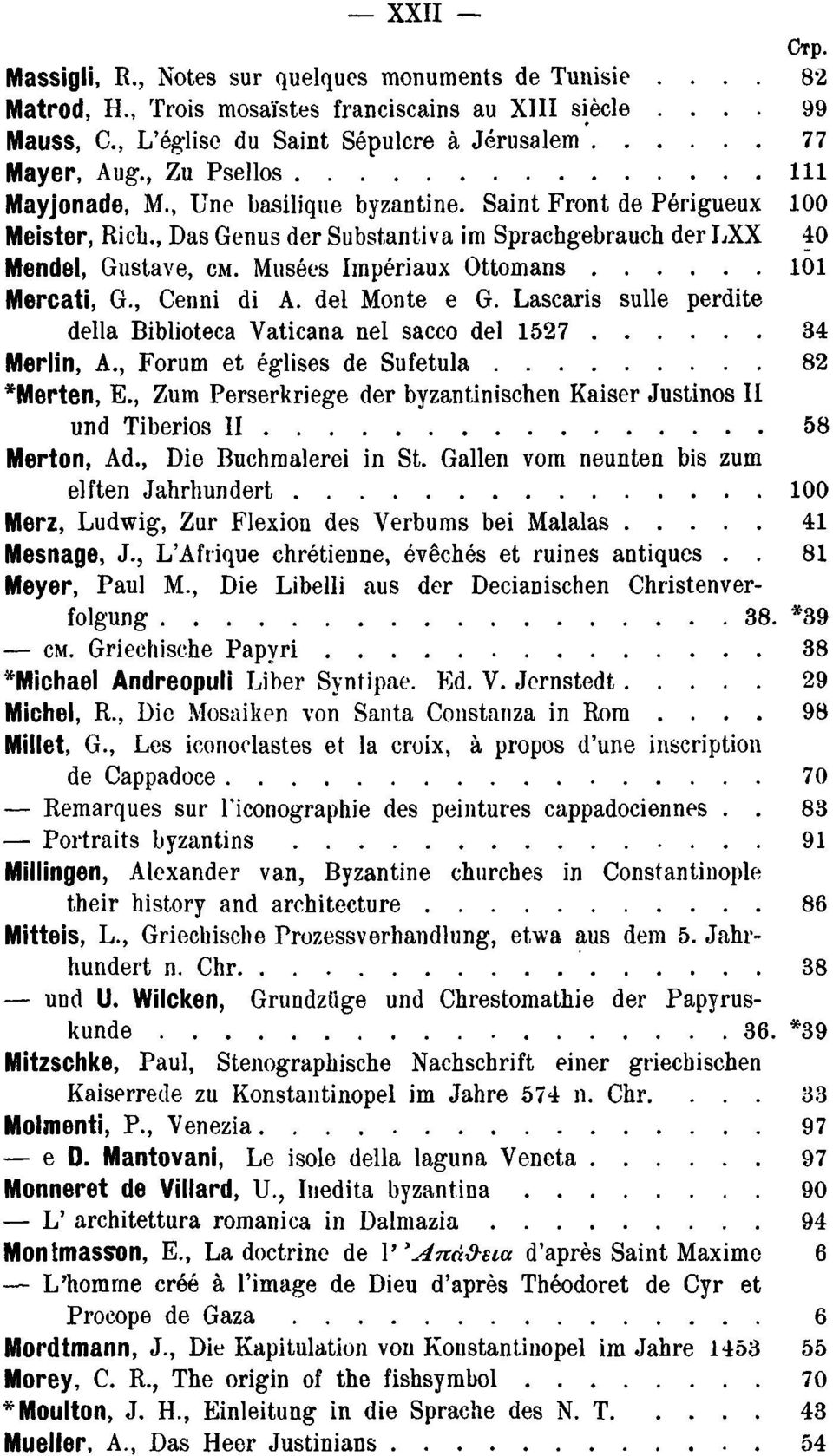 Musées Impériaux Ottomans 101 Mercati, G., Cenni di A. dei Monte e G. Lascaris sulle perdite della Biblioteca Vaticana nel sacco del 1527 34 Merlin, Α., Forum et églises de Sufetula 82 *Merten, E.