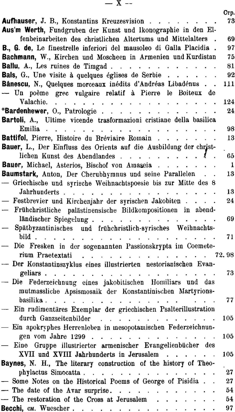 , Une visite à quelques églises de Serbie 92 Bânescu, N., Quelques morceaux inédits d'andréas Libadénus.. 111 Un poème grec vulgaire relatif à Pierre le Boiteux de Valachie 124 "Bardenhewer, 0.