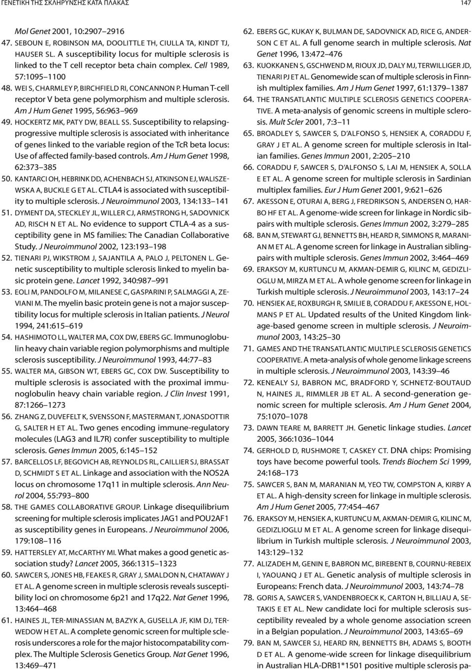 Human T-cell receptor V beta gene polymorphism and multiple sclerosis. Am J Hum Genet 1995, 56:963 969 49. Hockertz MK, Paty DW, Beall SS.