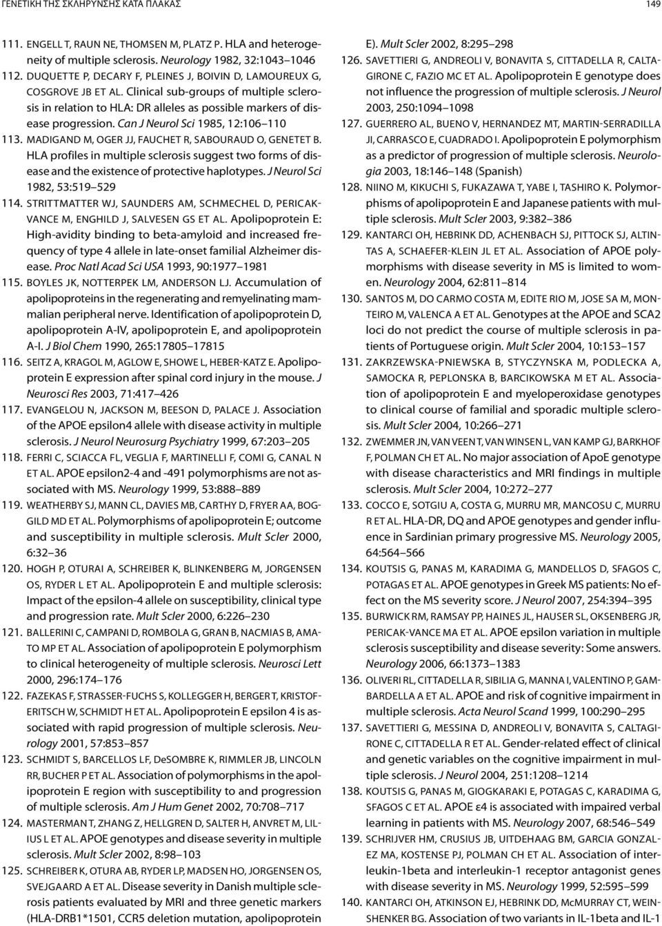 Can J Neurol Sci 1985, 12:106 110 113. Madigand M, Oger JJ, Fauchet R, Sabouraud O, Genetet B.