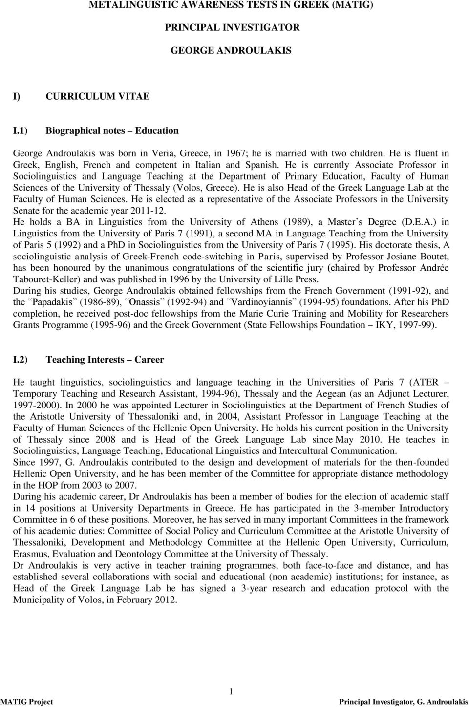 He is currently Associate Professor in Sociolinguistics and Language Teaching at the Department of Primary Education, Faculty of Human Sciences of the University of Thessaly (Volos, Greece).