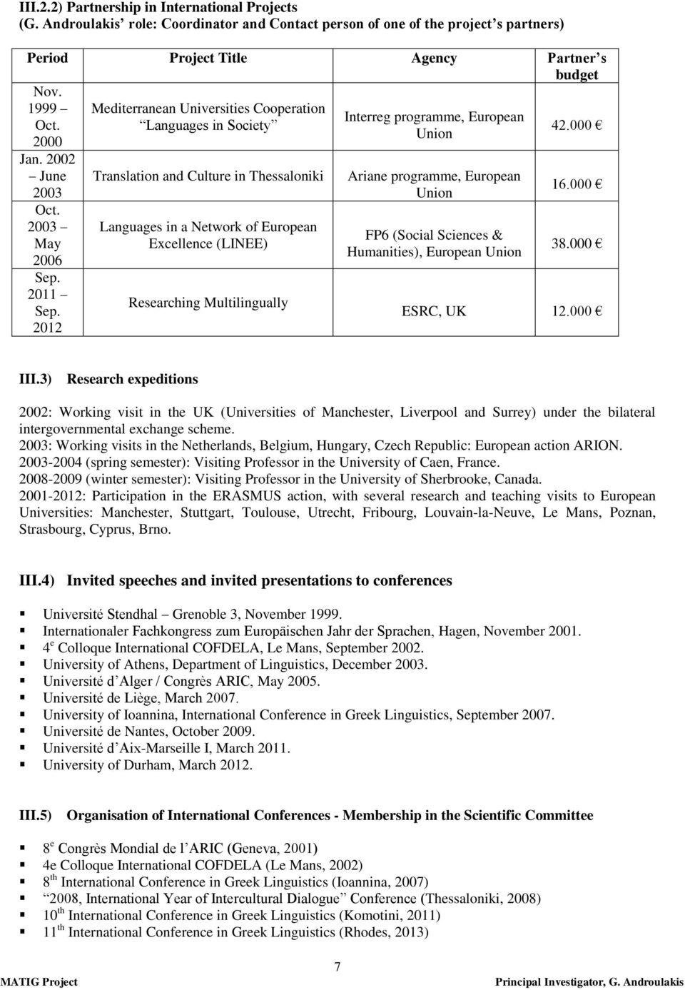 2012 Mediterranean Universities Cooperation Languages in Society Translation and Culture in Thessaloniki Languages in a Network of European Excellence (LINEE) Researching Multilingually Interreg